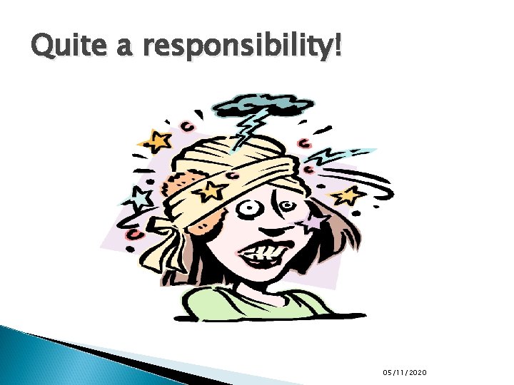 Quite a responsibility! 05/11/2020 