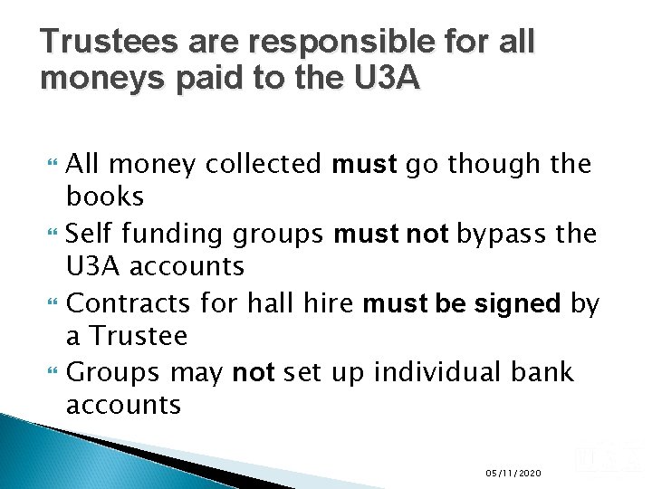 Trustees are responsible for all moneys paid to the U 3 A All money
