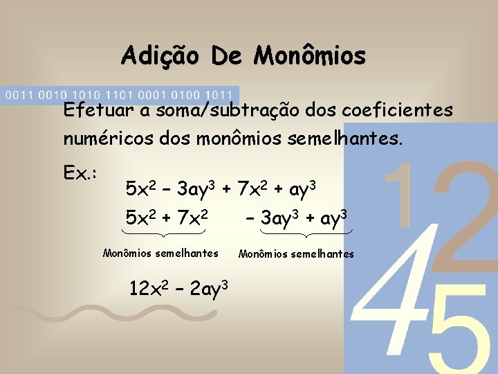 Adição De Monômios Efetuar a soma/subtração dos coeficientes numéricos dos monômios semelhantes. Ex. :