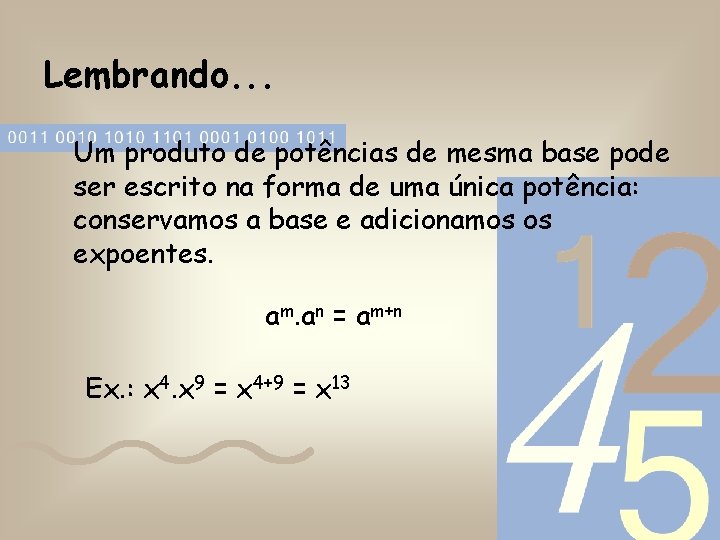 Lembrando. . . Um produto de potências de mesma base pode ser escrito na