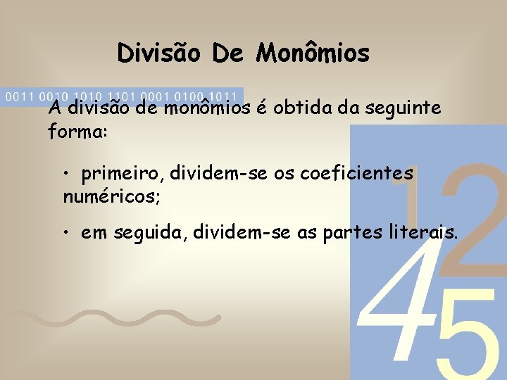 Divisão De Monômios A divisão de monômios é obtida da seguinte forma: • primeiro,