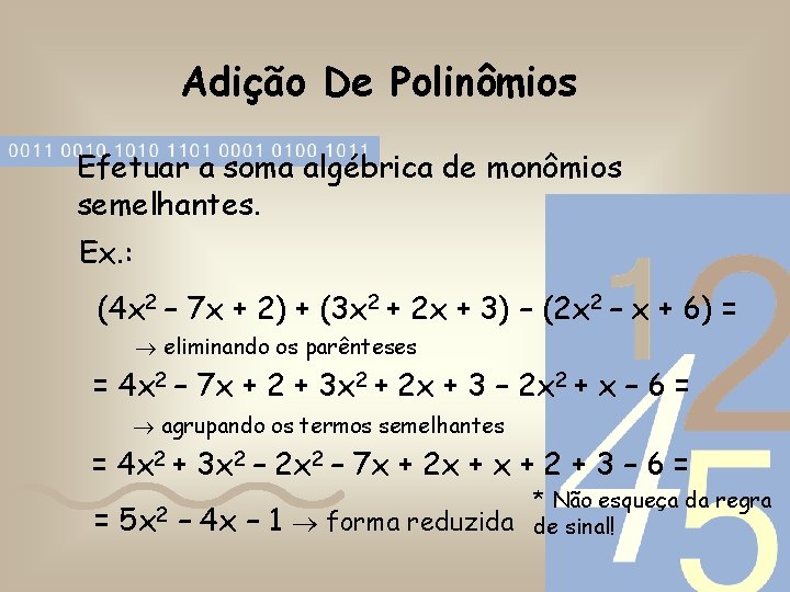 Adição De Polinômios Efetuar a soma algébrica de monômios semelhantes. Ex. : (4 x