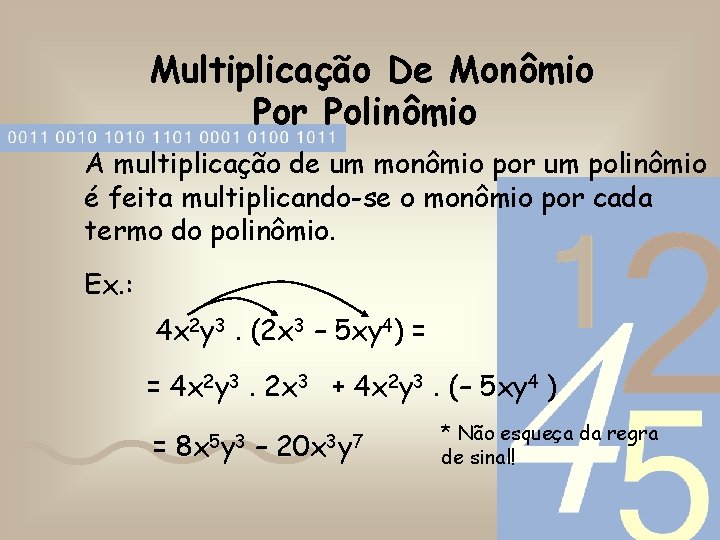 Multiplicação De Monômio Por Polinômio A multiplicação de um monômio por um polinômio é