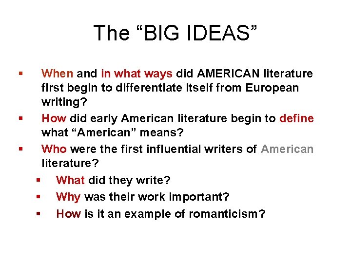 The “BIG IDEAS” § § § When and in what ways did AMERICAN literature