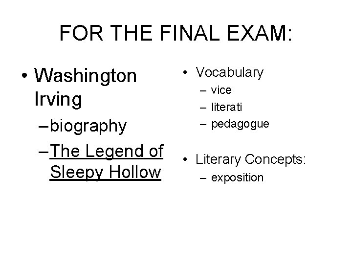 FOR THE FINAL EXAM: • Washington Irving – biography – The Legend of Sleepy