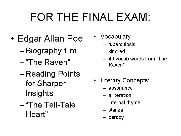 FOR THE FINAL EXAM: • Edgar Allan Poe – Biography film – “The Raven”