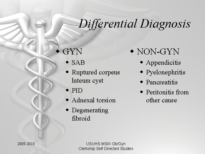 Differential Diagnosis w GYN w NON-GYN w SAB w Ruptured corpeus luteum cyst w