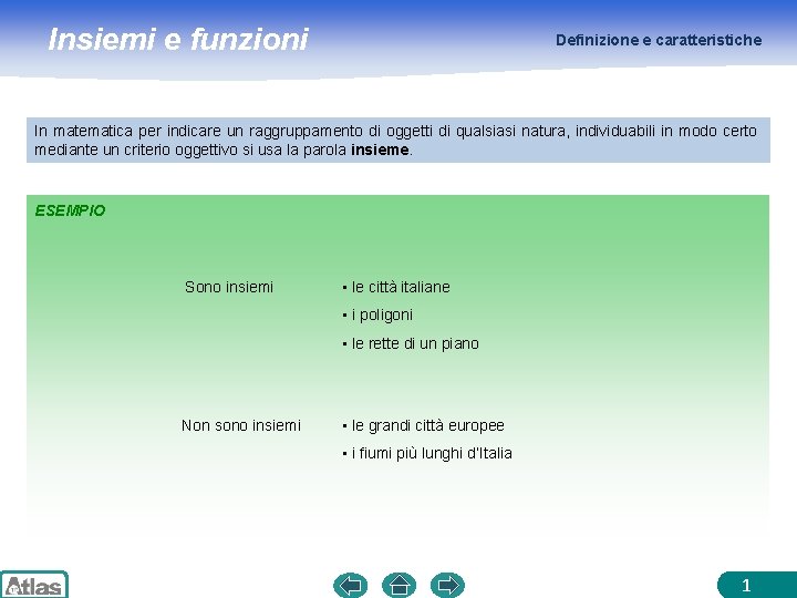 Insiemi e funzioni Definizione e caratteristiche In matematica per indicare un raggruppamento di oggetti