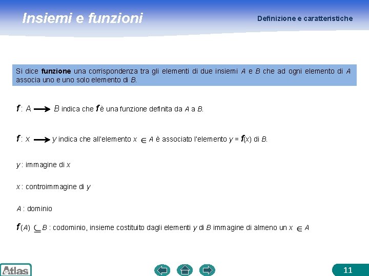 Insiemi e funzioni Definizione e caratteristiche Si dice funzione una corrispondenza tra gli elementi