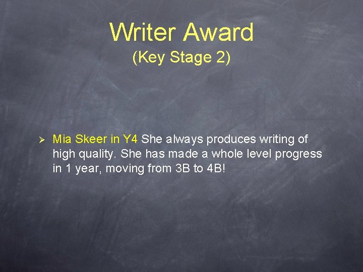 Writer Award (Key Stage 2) Ø Mia Skeer in Y 4 She always produces Writer Award (Key Stage 2) Ø Mia Skeer in Y 4 She always produces