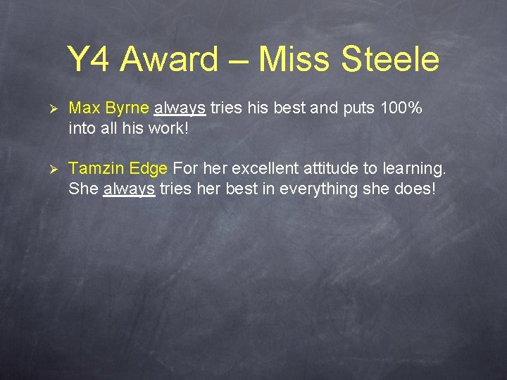 Y 4 Award – Miss Steele Ø Max Byrne always tries his best and Y 4 Award – Miss Steele Ø Max Byrne always tries his best and