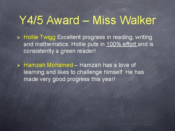 Y 4/5 Award – Miss Walker Ø Hollie Twigg Excellent progress in reading, writing Y 4/5 Award – Miss Walker Ø Hollie Twigg Excellent progress in reading, writing