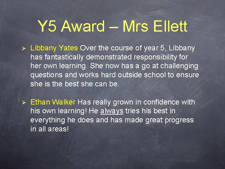 Y 5 Award – Mrs Ellett Ø Libbany Yates Over the course of year Y 5 Award – Mrs Ellett Ø Libbany Yates Over the course of year
