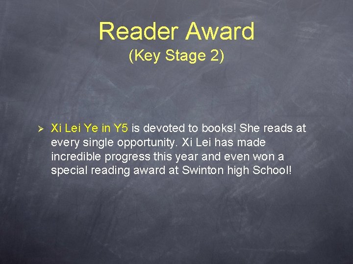 Reader Award (Key Stage 2) Ø Xi Lei Ye in Y 5 is devoted Reader Award (Key Stage 2) Ø Xi Lei Ye in Y 5 is devoted