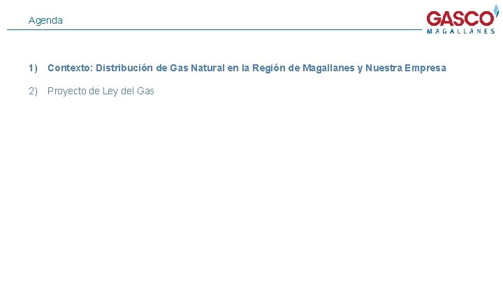 Agenda 1) Contexto: Distribución de Gas Natural en la Región de Magallanes y Nuestra