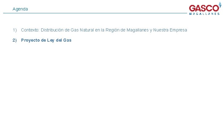 Agenda 1) Contexto: Distribución de Gas Natural en la Región de Magallanes y Nuestra