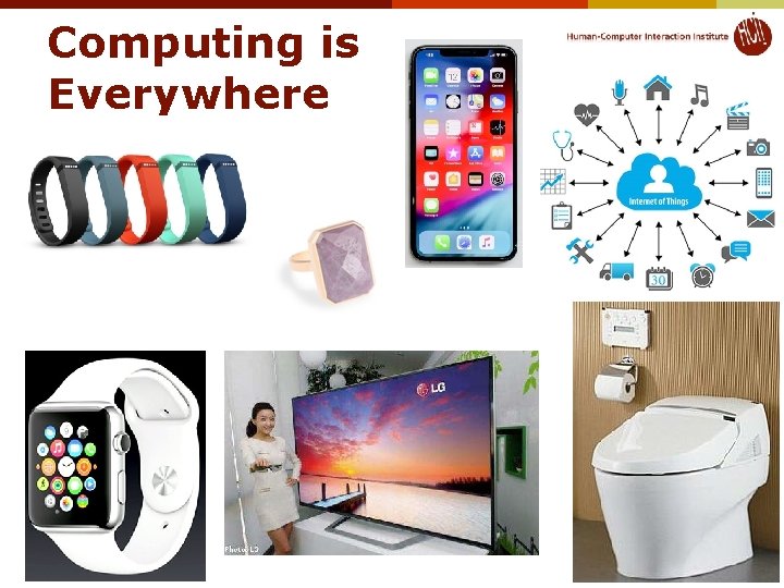 Computing is Everywhere © 2019 - Brad Myers 16 