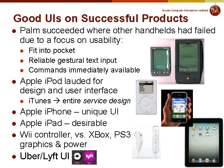Good UIs on Successful Products l Palm succeeded where other handhelds had failed due