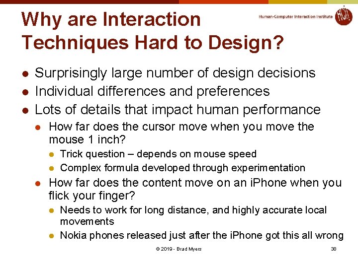 Why are Interaction Techniques Hard to Design? l l l Surprisingly large number of