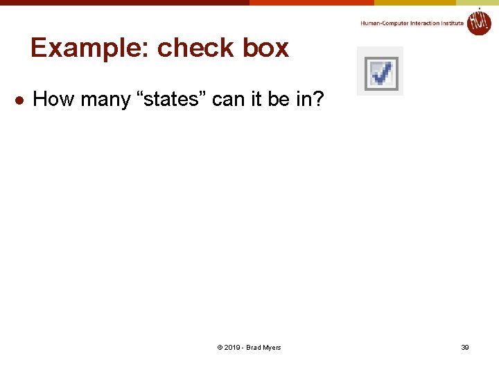 Example: check box l How many “states” can it be in? © 2019 -