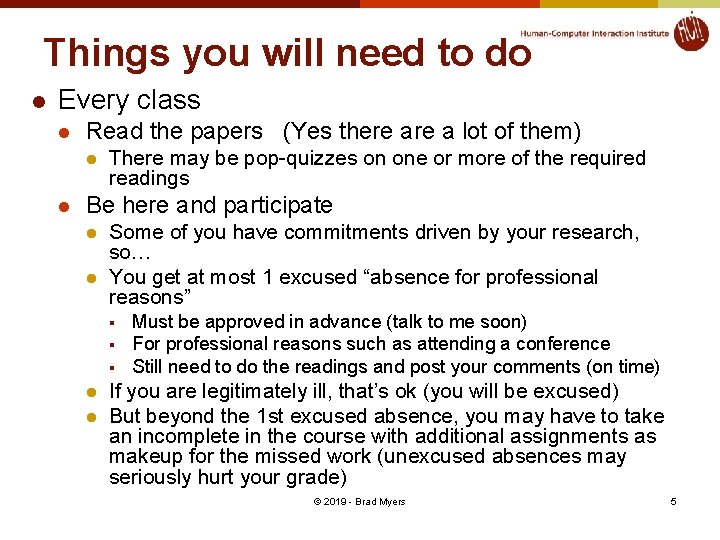Things you will need to do l Every class l Read the papers (Yes