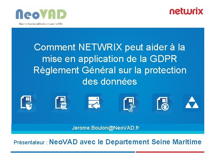 Comment NETWRIX peut aider à la mise en application de la GDPR Règlement Général Comment NETWRIX peut aider à la mise en application de la GDPR Règlement Général