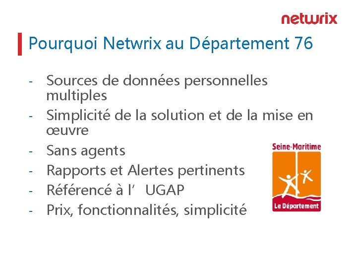 Pourquoi Netwrix au Département 76 - Sources de données personnelles multiples Simplicité de la Pourquoi Netwrix au Département 76 - Sources de données personnelles multiples Simplicité de la