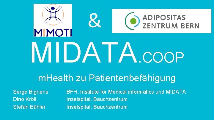 & MIDATA. COOP m. Health zu Patientenbefähigung Serge Bignens Dino Kröll Stefan Bähler BFH,