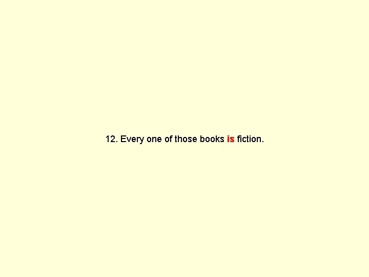 12. Every one of those books is fiction. 