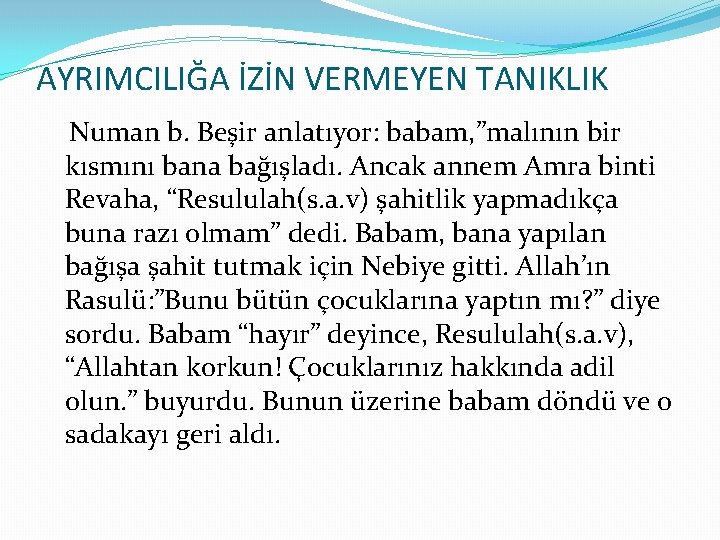 AYRIMCILIĞA İZİN VERMEYEN TANIKLIK Numan b. Beşir anlatıyor: babam, ”malının bir kısmını bana bağışladı.