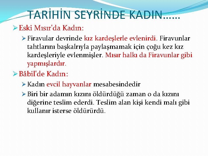 TARİHİN SEYRİNDE KADIN…… Ø Eski Mısır'da Kadın: Ø Firavular devrinde kız kardeşlerle evlenirdi. Firavunlar