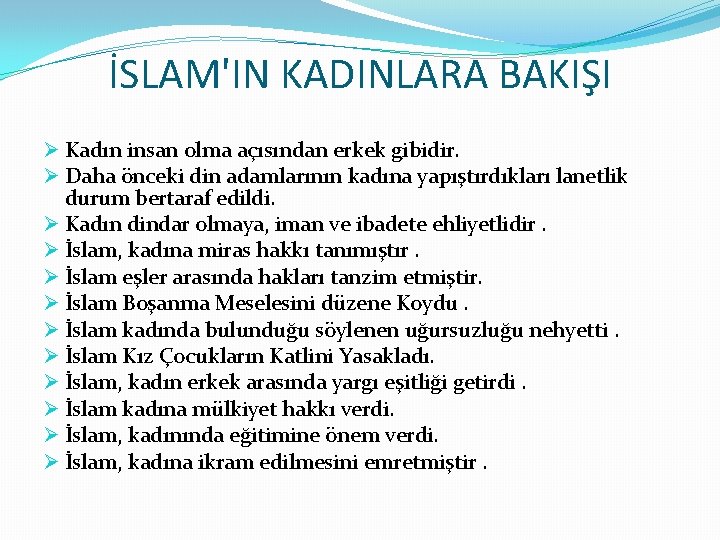 İSLAM'IN KADINLARA BAKIŞI Ø Kadın insan olma açısından erkek gibidir. Ø Daha önceki din