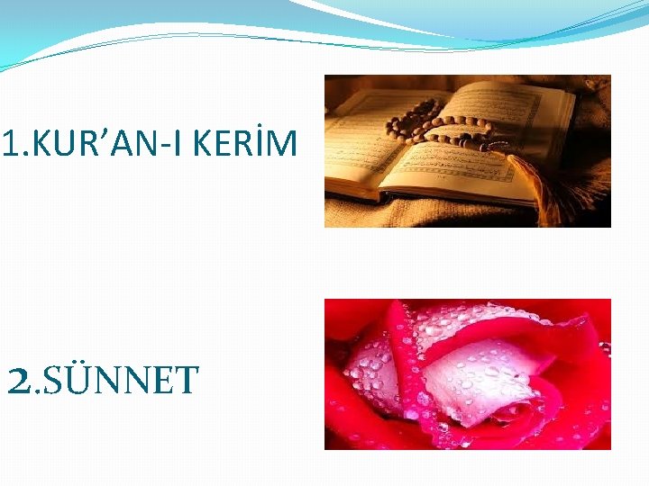 1. KUR’AN-I KERİM 2. SÜNNET 