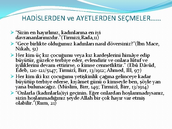 HADİSLERDEN ve AYETLERDEN SEÇMELER…… Ø “Sizin en hayırlınız, kadınlarına en iyi davrananlarınızdır. ”(Tirmizi, Rada,