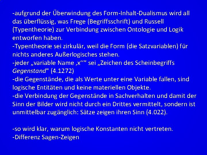 -aufgrund der Überwindung des Form-Inhalt-Dualismus wird all das überflüssig, was Frege (Begriffsschrift) und Russell