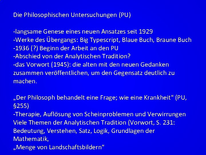 Die Philosophischen Untersuchungen (PU) -langsame Genese eines neuen Ansatzes seit 1929 -Werke des Übergangs: