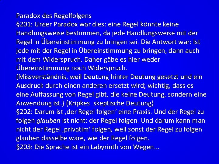 Paradox des Regelfolgens § 201: Unser Paradox war dies: eine Regel könnte keine Handlungsweise