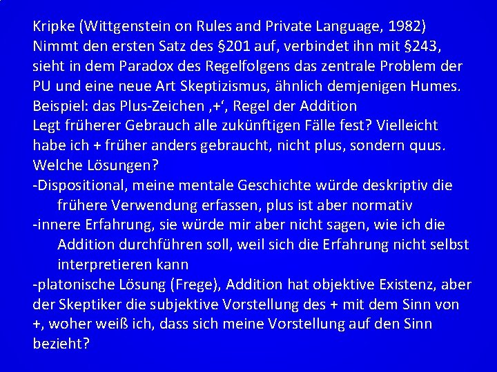 Kripke (Wittgenstein on Rules and Private Language, 1982) Nimmt den ersten Satz des §