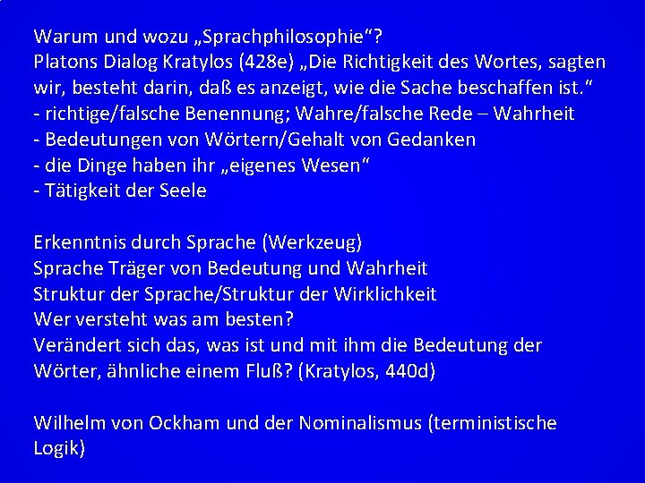 Warum und wozu „Sprachphilosophie“? Platons Dialog Kratylos (428 e) „Die Richtigkeit des Wortes, sagten