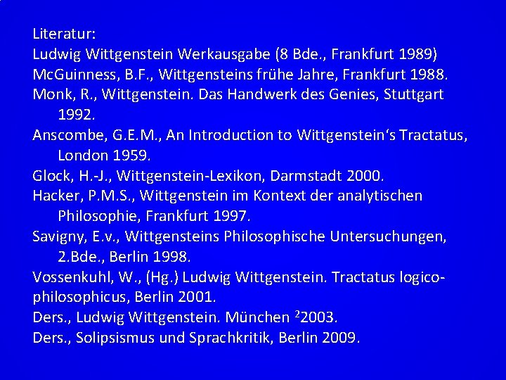 Literatur: Ludwig Wittgenstein Werkausgabe (8 Bde. , Frankfurt 1989) Mc. Guinness, B. F. ,