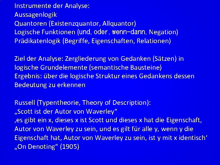 Instrumente der Analyse: Aussagenlogik Quantoren (Existenzquantor, Allquantor) Logische Funktionen (und‚oder‚wenn-dann, Negation) Prädikatenlogik (Begriffe, Eigenschaften,