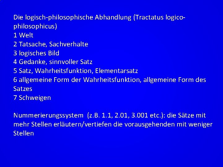 Die logisch-philosophische Abhandlung (Tractatus logicophilosophicus) 1 Welt 2 Tatsache, Sachverhalte 3 logisches Bild 4