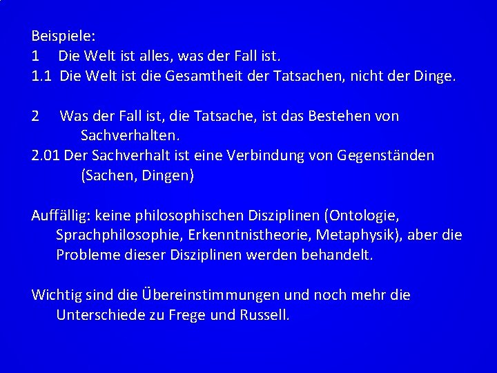 Beispiele: 1 Die Welt ist alles, was der Fall ist. 1. 1 Die Welt