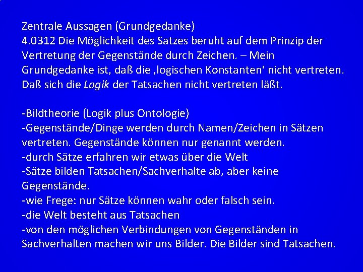 Zentrale Aussagen (Grundgedanke) 4. 0312 Die Möglichkeit des Satzes beruht auf dem Prinzip der