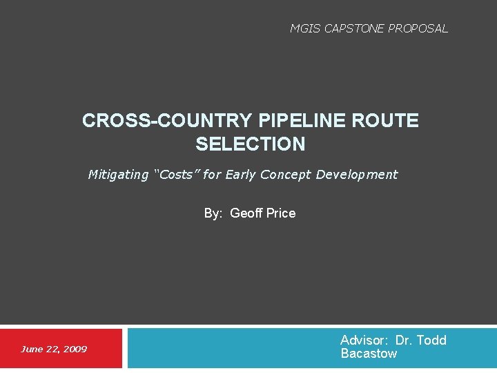 MGIS CAPSTONE PROPOSAL CROSS-COUNTRY PIPELINE ROUTE SELECTION Mitigating “Costs” for Early Concept Development By: