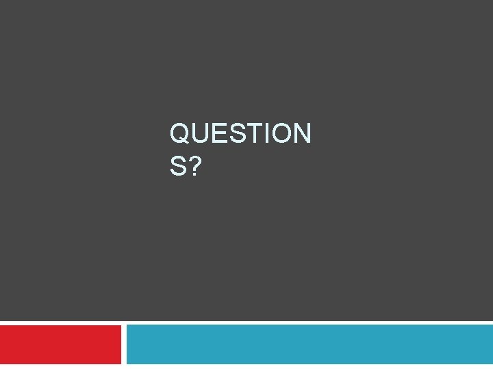 QUESTION S? 