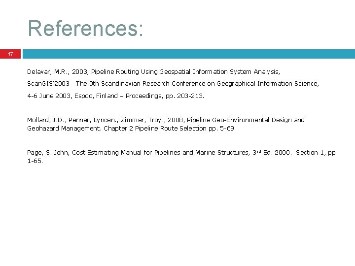 References: 17 Delavar, M. R. , 2003, Pipeline Routing Using Geospatial Information System Analysis,