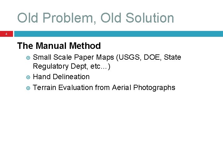 Old Problem, Old Solution 4 The Manual Method Small Scale Paper Maps (USGS, DOE,