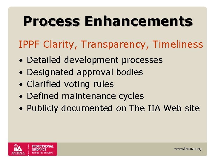 Process Enhancements IPPF Clarity, Transparency, Timeliness • • • Detailed development processes Designated approval Process Enhancements IPPF Clarity, Transparency, Timeliness • • • Detailed development processes Designated approval