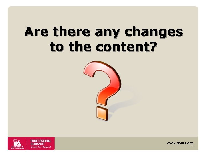 Are there any changes to the content? www. theiia. org Are there any changes to the content? www. theiia. org